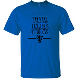 That's What I Do I Drink and I know Things